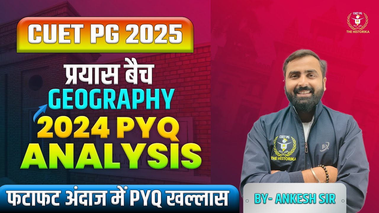 CUET PG 2025 Geography | Geography PYQ Series | CUET PG 2024 | ANKESH MISHRA | @thehistorika