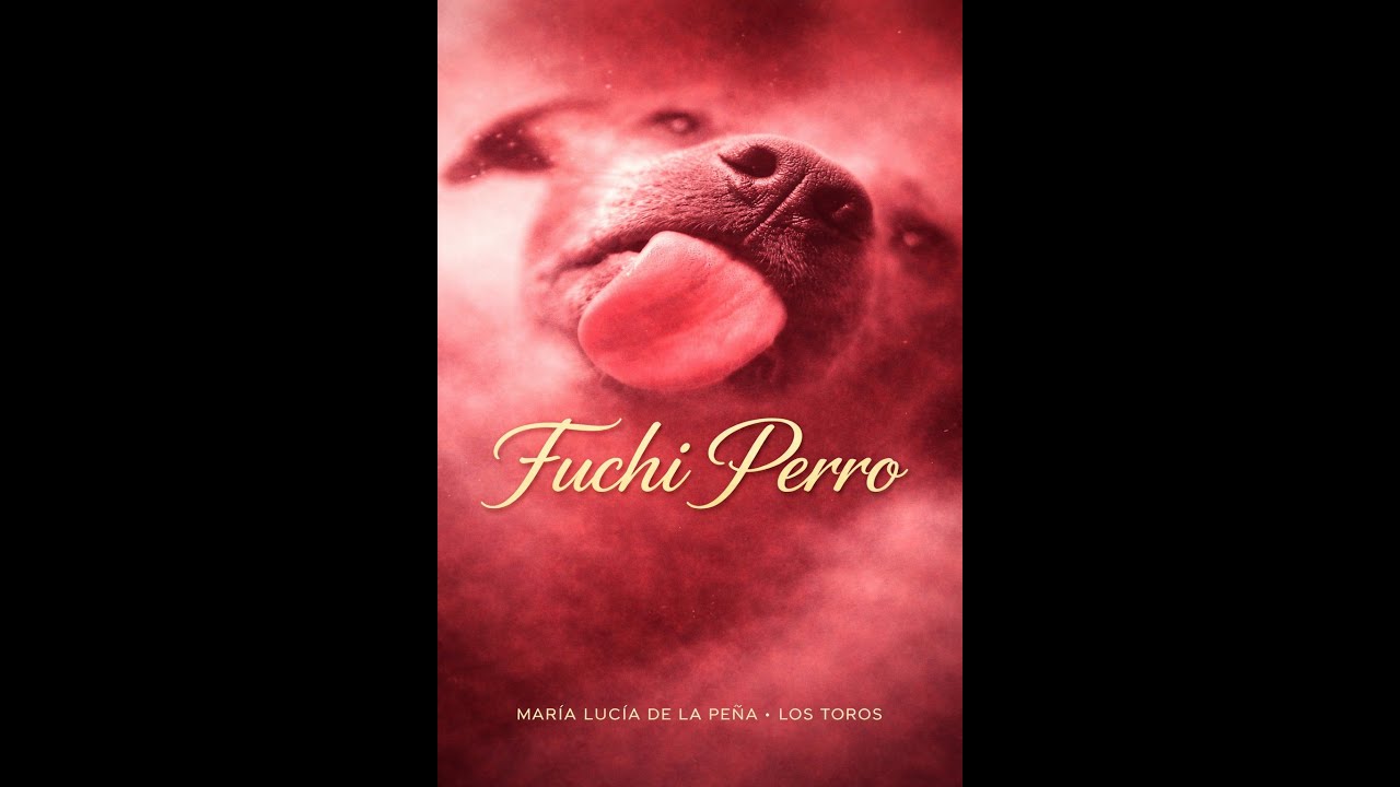 Fuchi Perro - Maria Lucia De La Pena y Los Toros