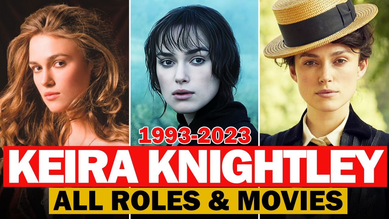 Keira Knightley all roles and movies|1993-2023|complete list