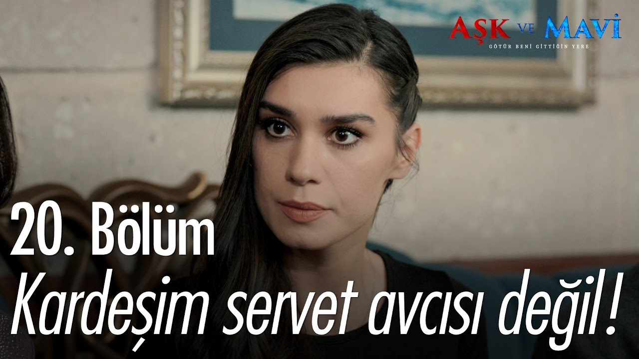 Kardeşim servet avcısı değil! - Aşk ve Mavi 20. Bölüm - atv