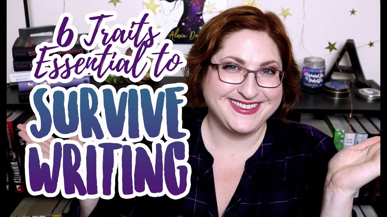 6 ESSENTIAL TRAITS TO SURVIVE AS A WRITER