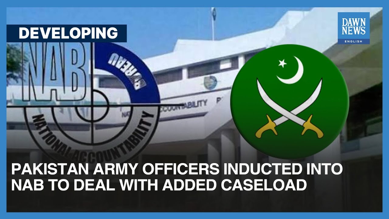 Pakistan Army Officers Inducted Into NAB To Deal With Added Caseload | Developing | DawnNews English