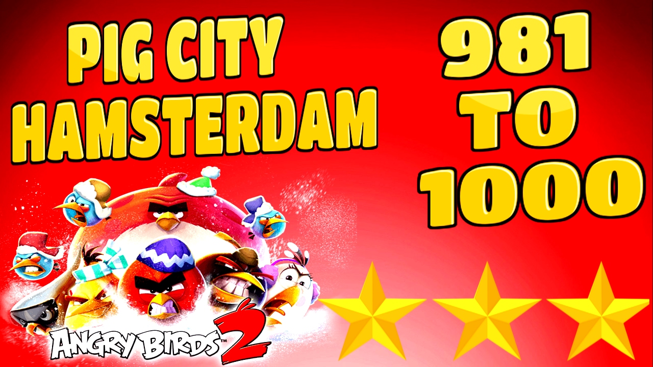 Angry Birds 2-Pig City Hamsterdam Levels {981 To 1000} Three Star Walkthrough