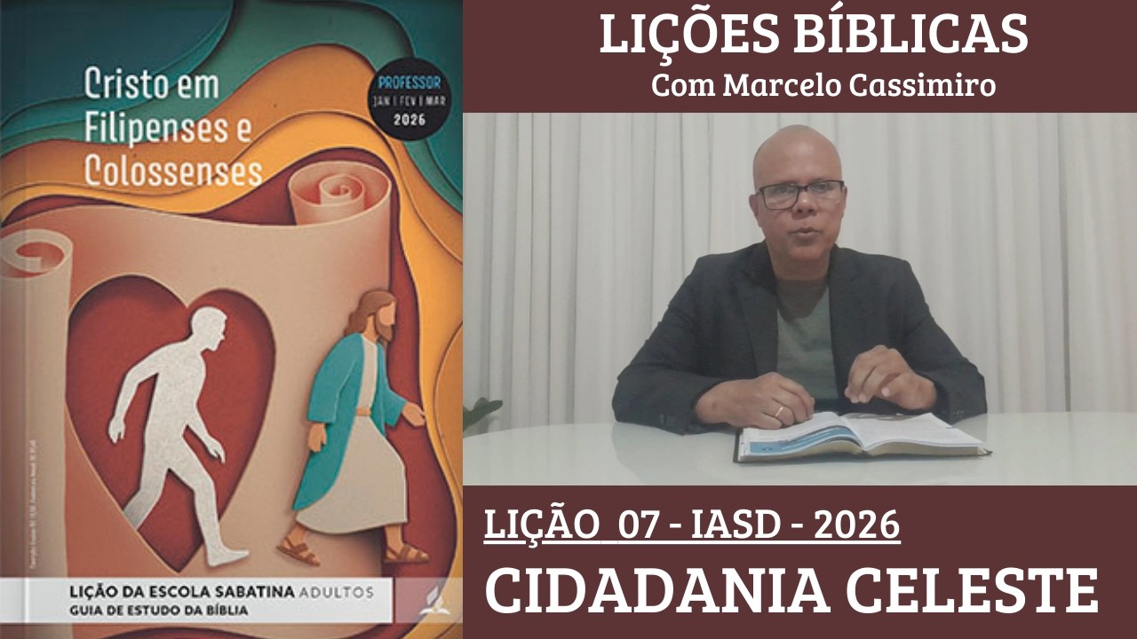 Lição da Escola Sabatina - Cidadania celeste - Semana 7 - 1º Trimestre 2026 - LIÇÕES BÍBLICAS