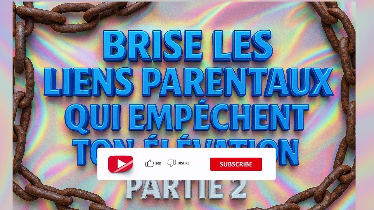 Brise les Liens Parentaux qui Empêchent ton Élévation.  partie  - 2