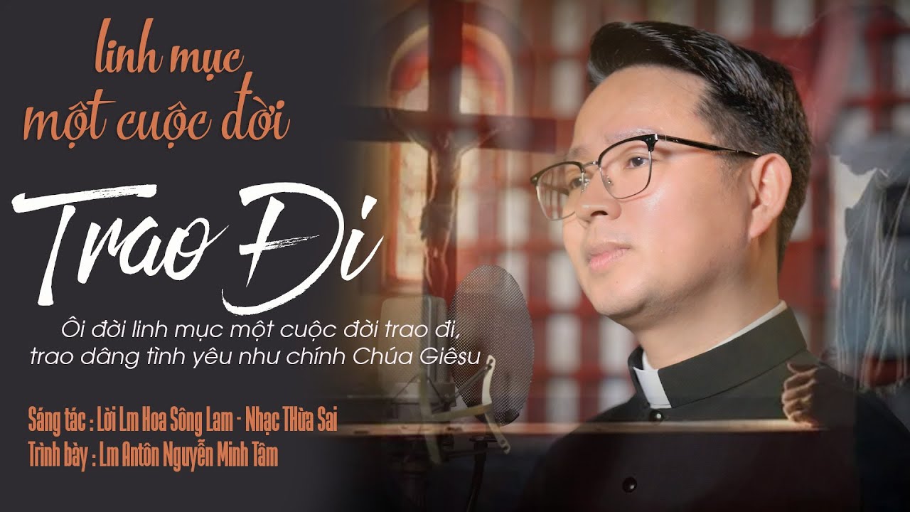 Linh Mục - Một Cuộc Đời Trao Đi | Lời Lm Hoa S&ocirc;ng Lam - Nhạc Thừa Sai |Tb Lm Ant Nguyễn Minh T&acirc;m