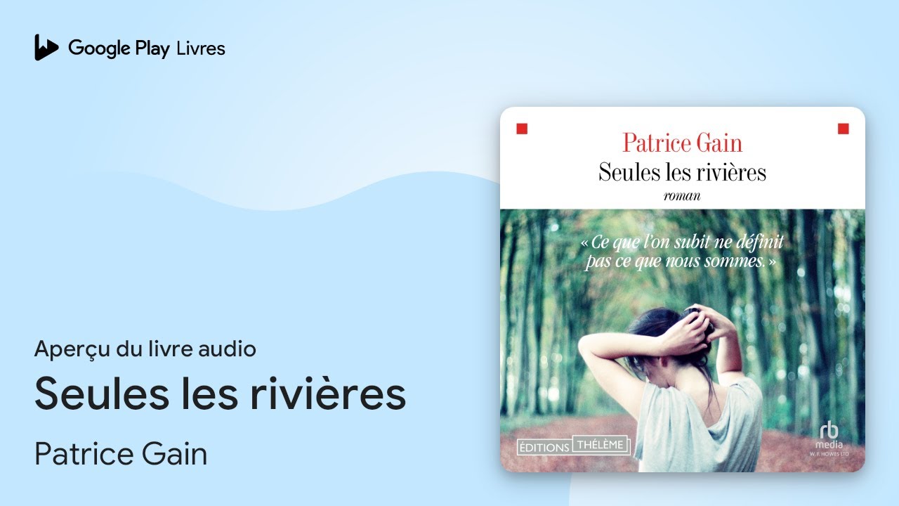 Seules les rivières de Patrice Gain · Extrait du livre audio