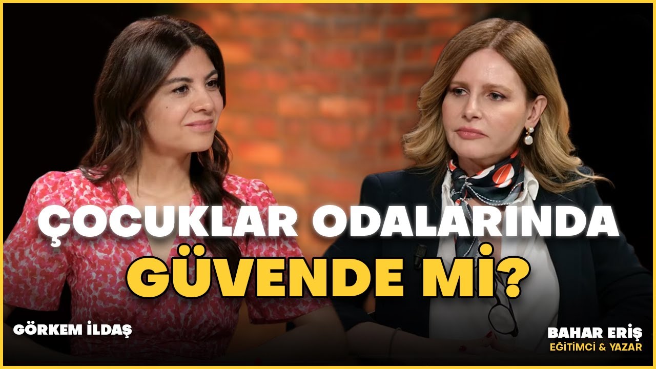 &Ccedil;ocuklar Odalarında Ger&ccedil;ekten G&uuml;vende mi? / G&ouml;rkem İldaş & Bahar Eriş