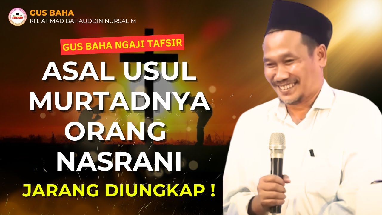 Asal Usul Murtadnya Orang Nasrani | Gus Baha Ngaji Tafsir