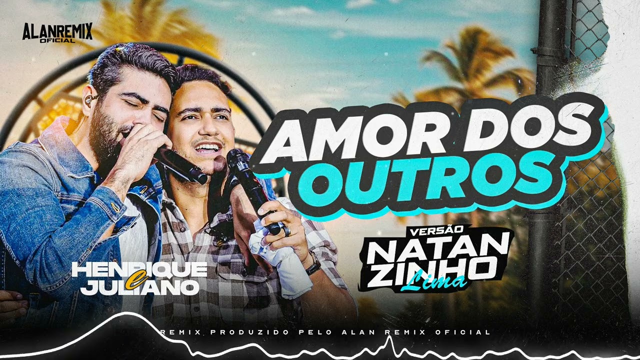 Henrique e Juliano - Amor Dos Outros - VERSÃO NATANZINHO LIMA (( ALAN REMIX OFICIAL ))