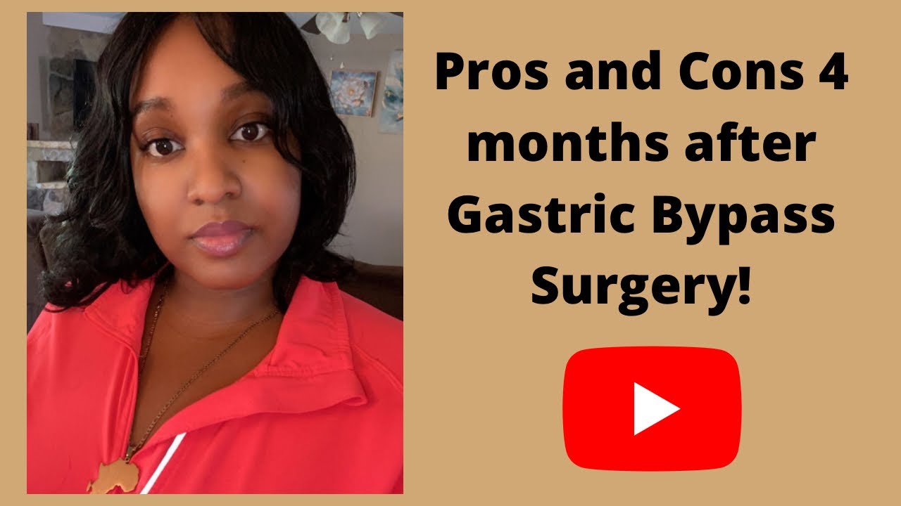 Pros and Cons 4 months after gastric bypass surgery!