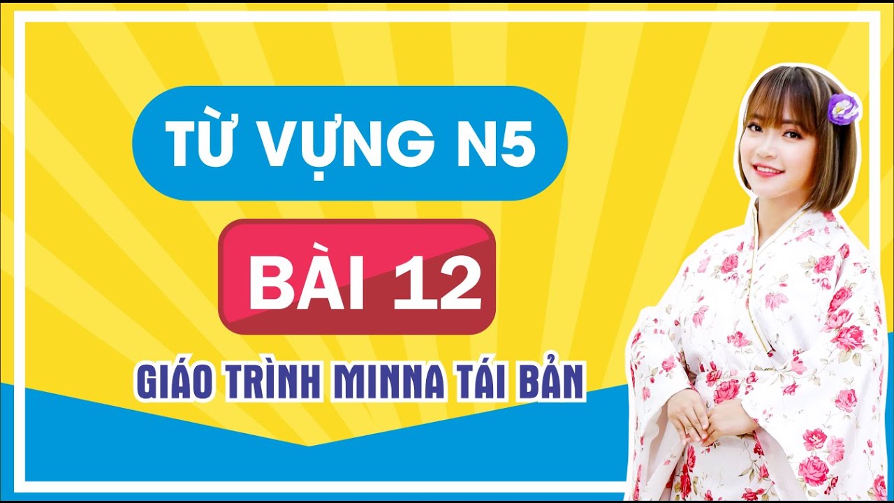 Từ Vựng N5 Bài 12 - Minano Nihongo Giáo Trình Mới