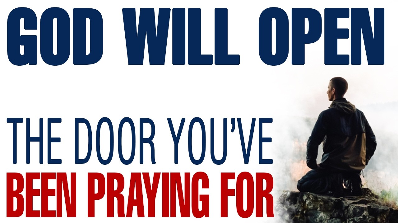 GOD WILL OPEN THE DOOR YOU’VE BEEN PRAYING FOR — CHRISTIAN MOTIVATION
