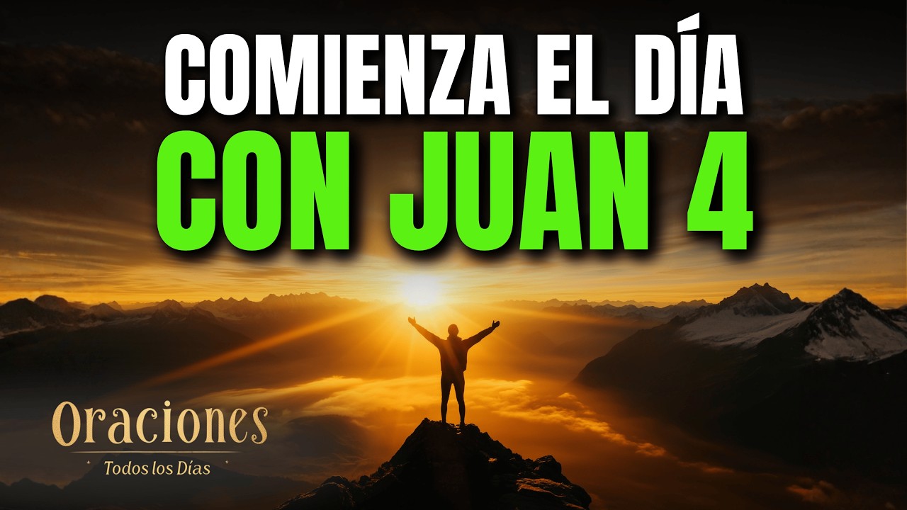 Oración de la Mañana con JUAN 4 | Poderosa Oración de ADORACIÓN, GRACIA Y VIDA NUEVA EN DIOS PARA TI