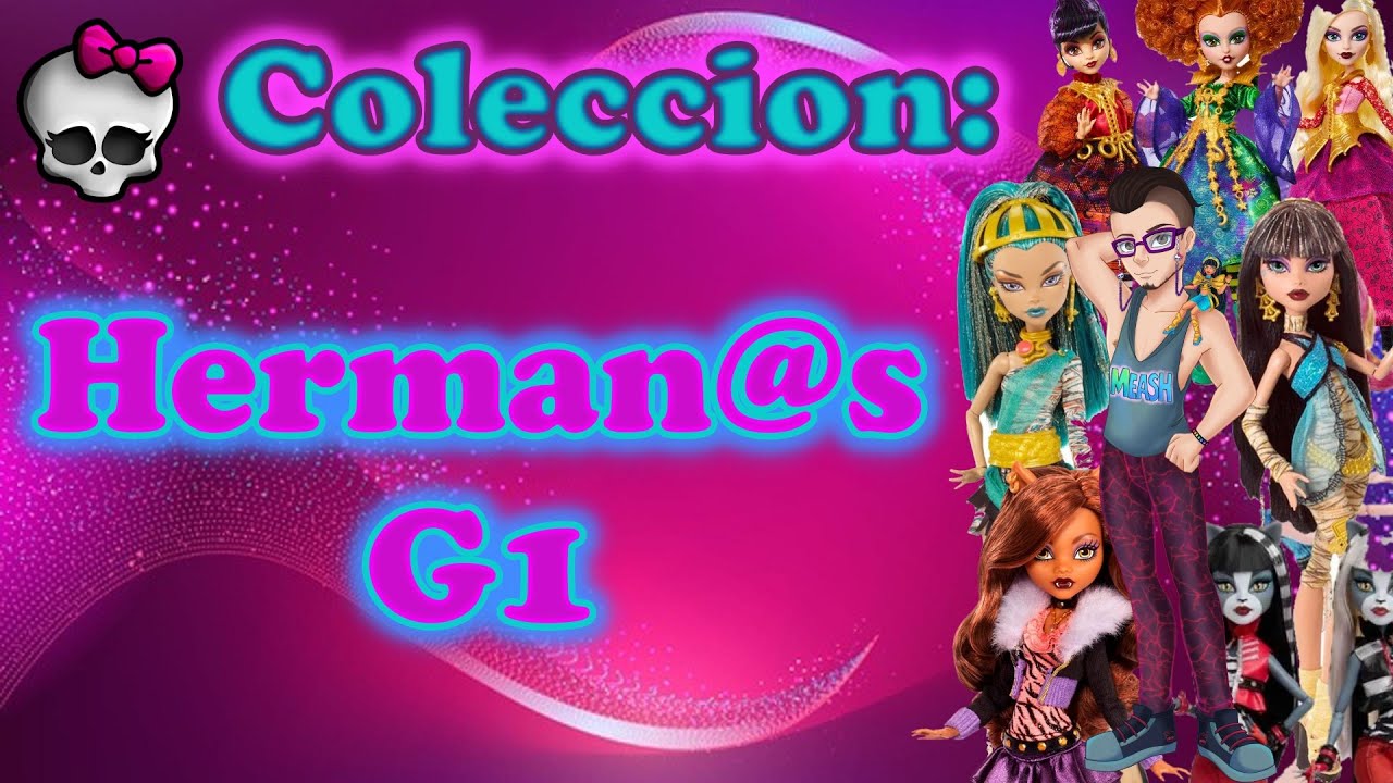 Colección 2025: Monster High Hermanas G1 / Monster High Latino / Monster High Colección/ Coleccion