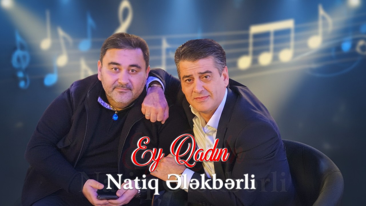 Natiq Ələkbərli - Ey Qadin
