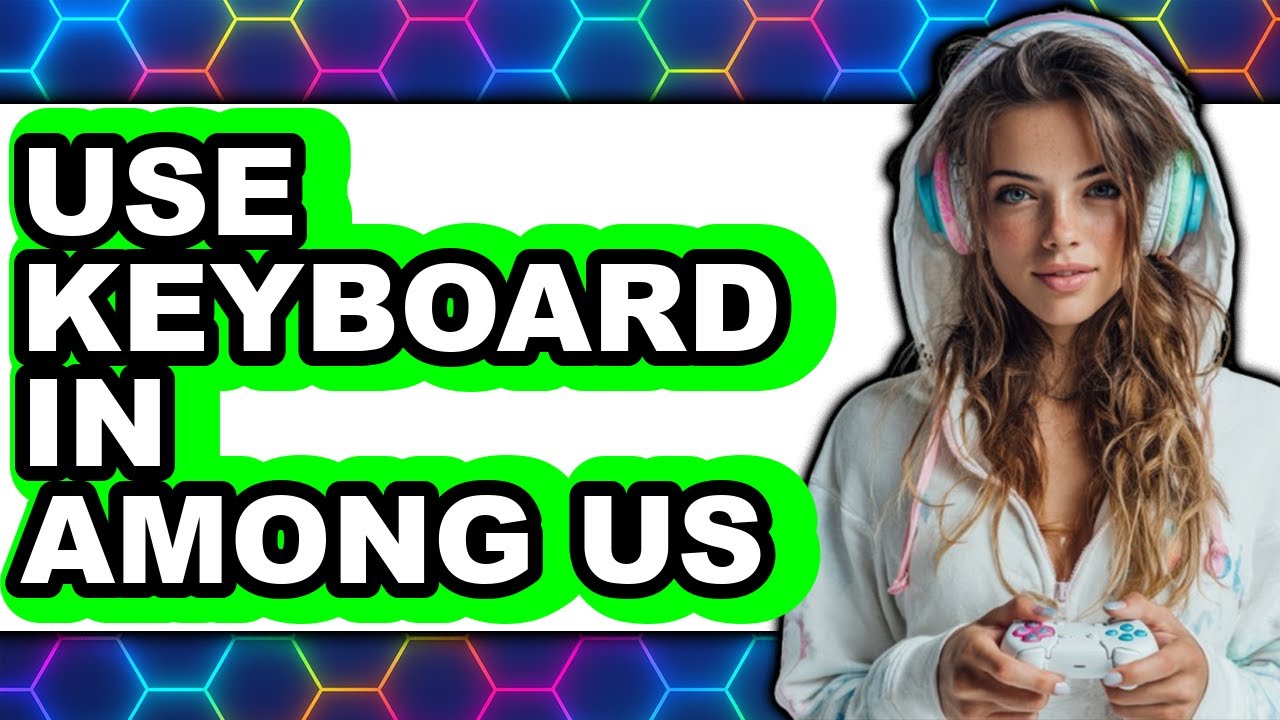 How to Use Keyboard in Among Us - Full Guide