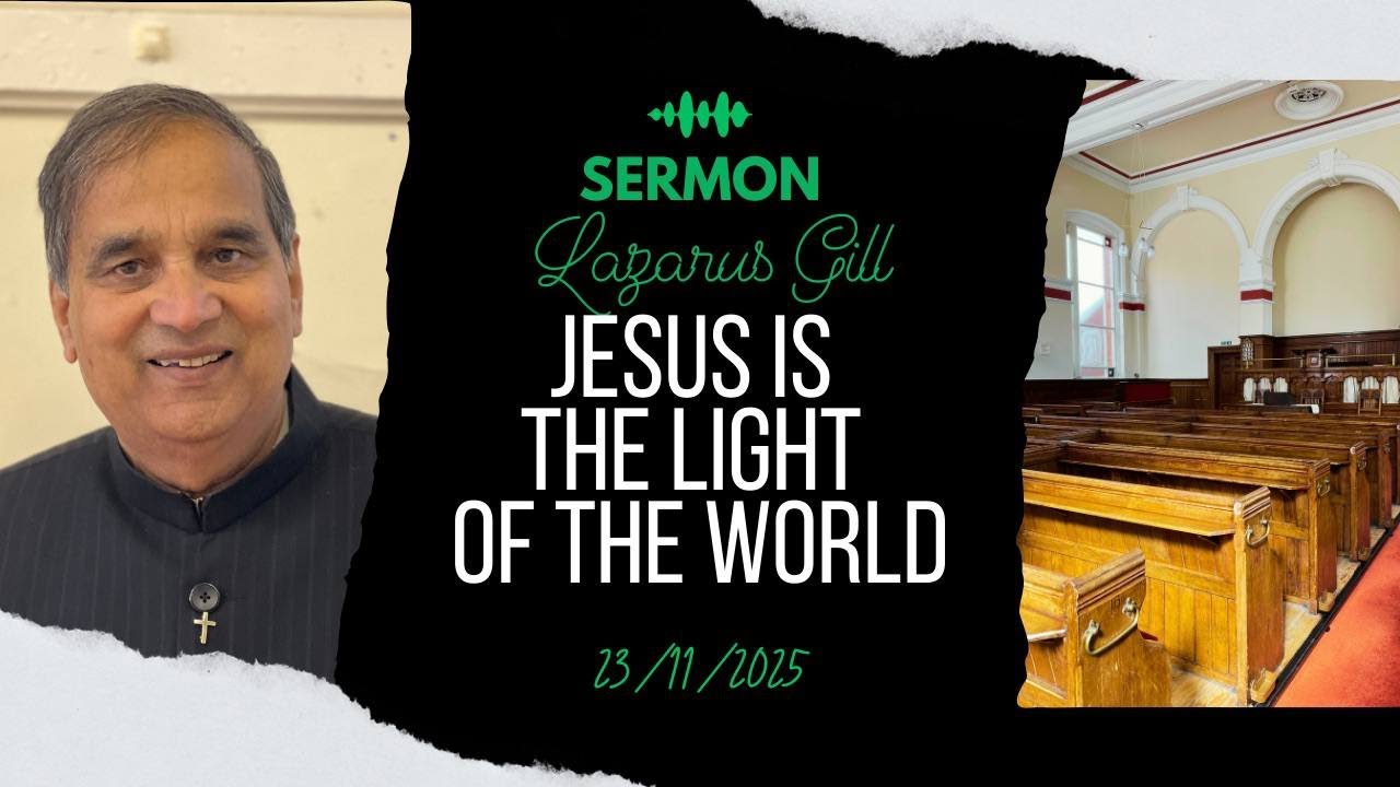 Jesus is the Light of the World | Dr Lazarus Gill | 23/11/2025