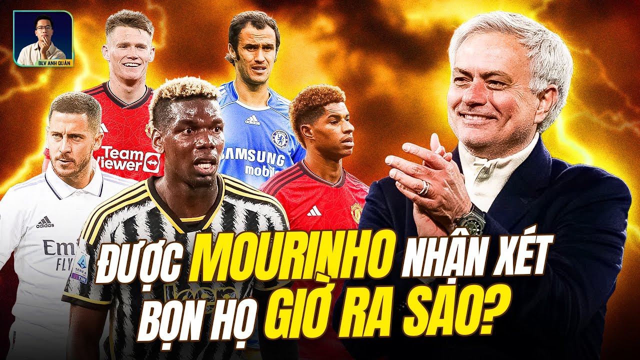NHỮNG NGƯỜI ĐƯỢC JOSE MOURINHO NHẬN XÉT GIỜ RA SAO?