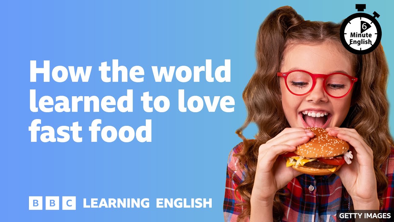 How the world learned to love fast food ⏲️ 6 Minute English
