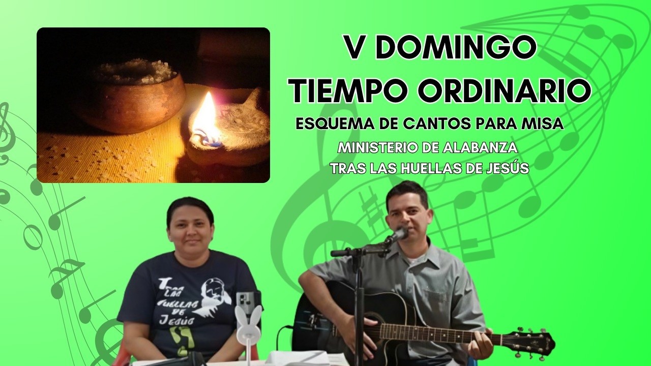 ESQUEMA DE CANTOS PARA MISA DOMINGO QUINTO DEL TIEMPO ORDINARIO(Fecha 08 de febrero del 2026)