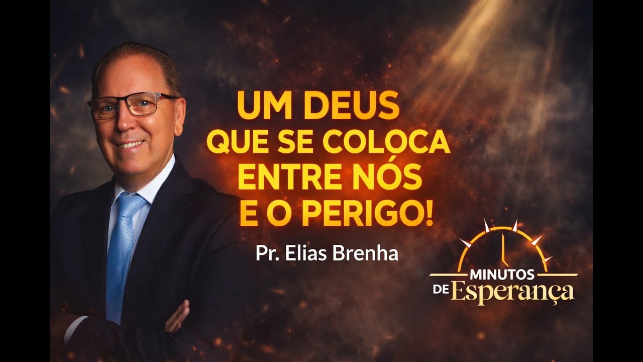 UM DEUS QUE SE COLOCA ENTRE NÓS E O PERIGO! Minutos de Esperança para a sua noite!