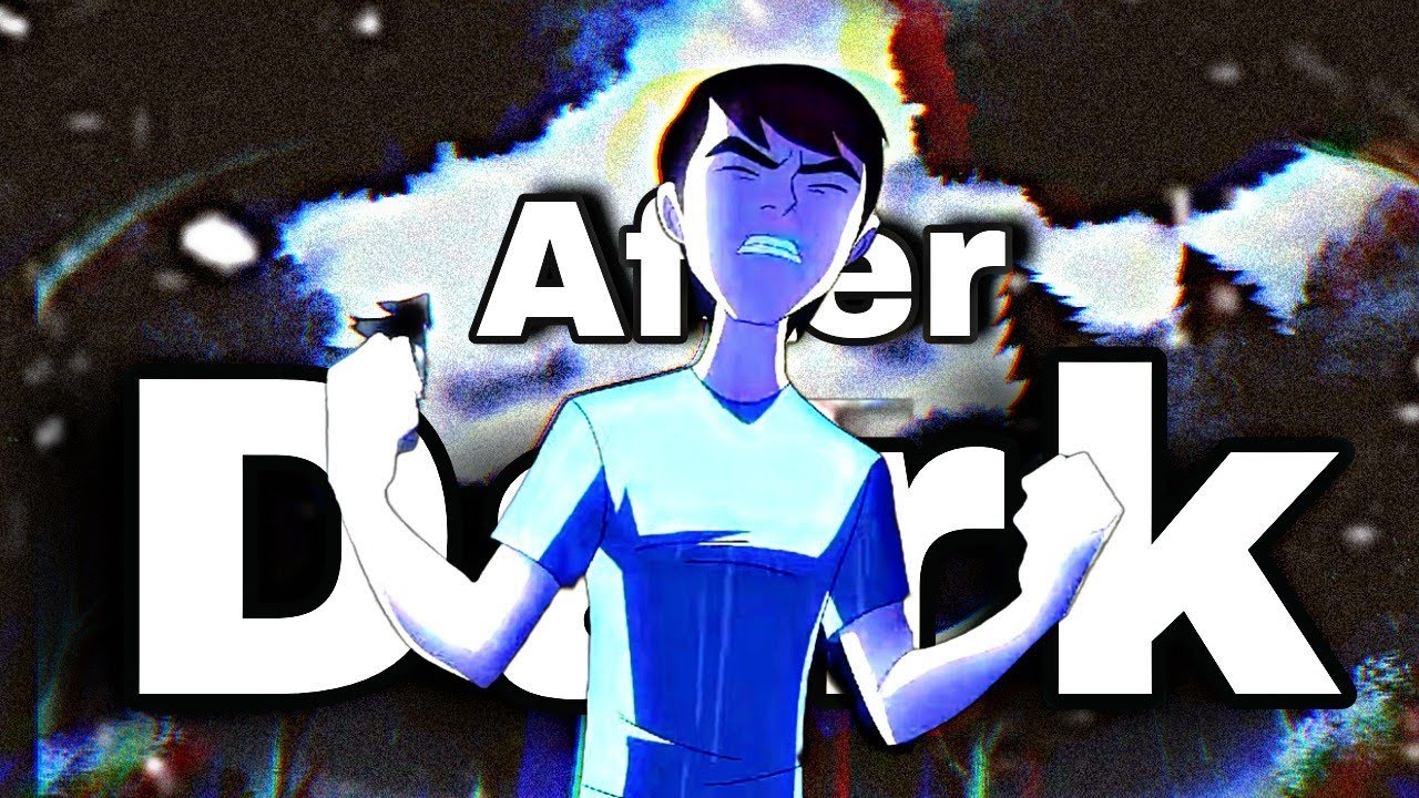 Ben 10 After Dark Edit/AMV 4K