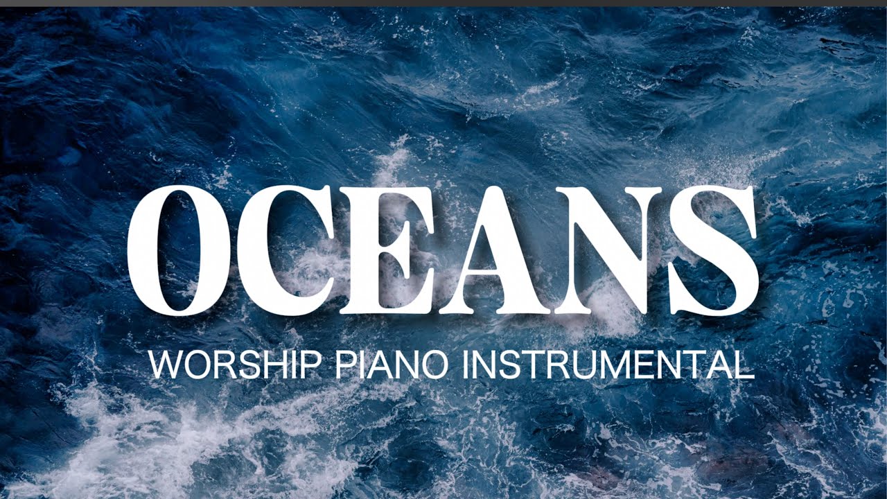 Soaking Worship Piano - Oceans - Prayer and Devotional