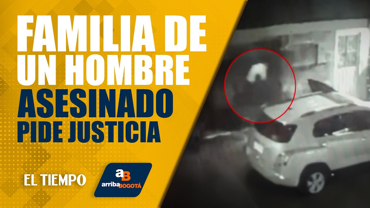 #ArribaBogot&aacute; 16 de febrero: Familia de hombre asesinado exige justicia y avances en investigaci&oacute;n