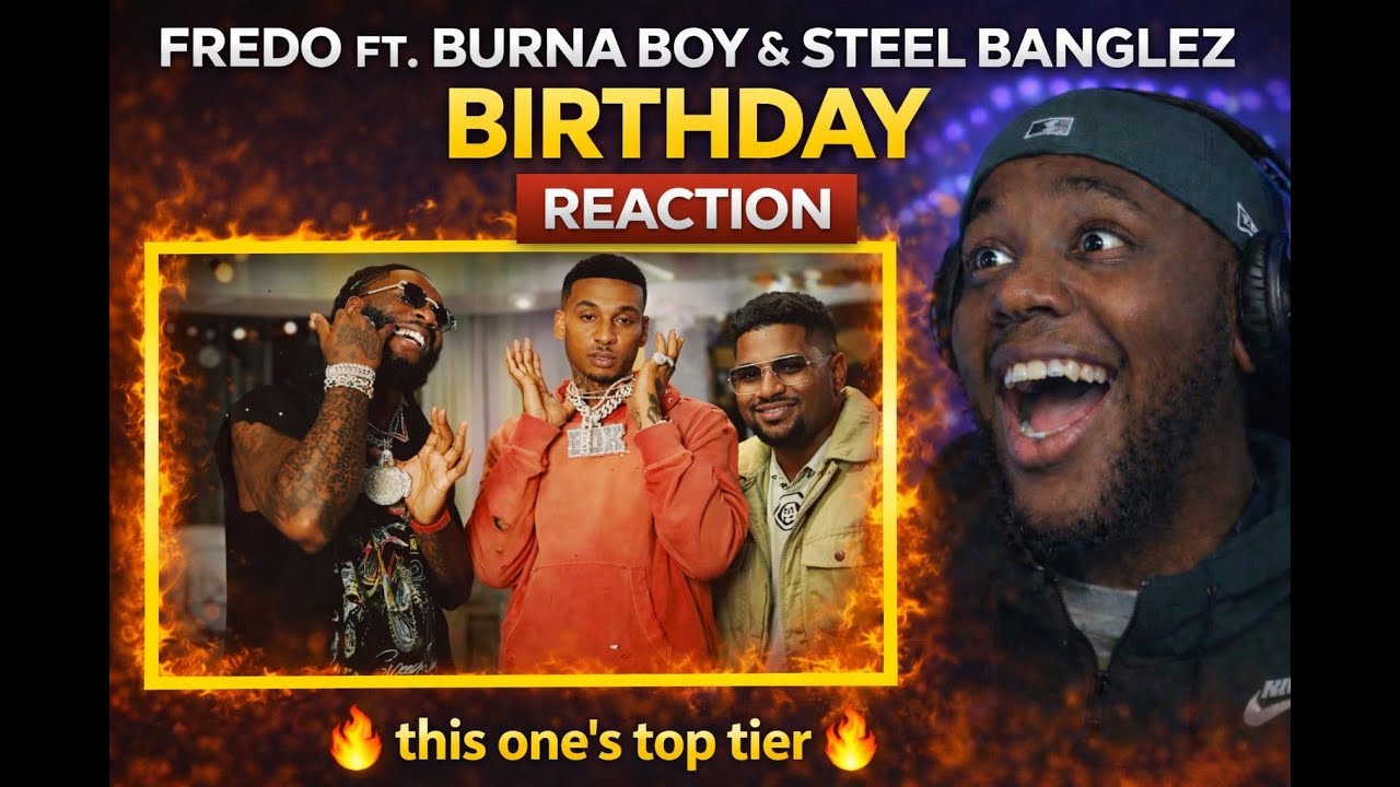 FREDO WENT COMMERCIAL! | FREDO FEAT. BURNA BOY & STEEL BANGELZ - BIRTHDAY (Reaction)