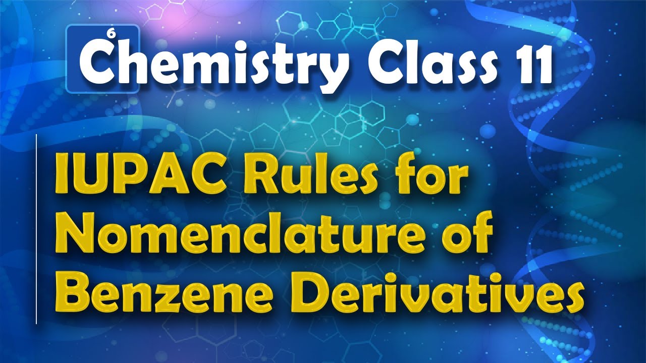 IUPAC Rules for Nomenclature of Benzene Derivatives - Aromatic Compounds - Chemistry Class 11