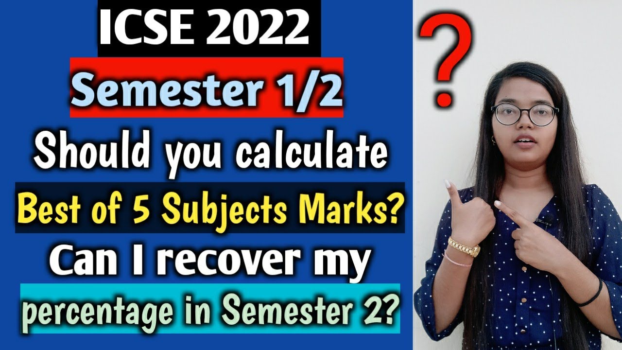 ICSE 2022 Semester 1/2: Should you calculate Best of 5 subjects?| Can I recover my %age in Sem 2?