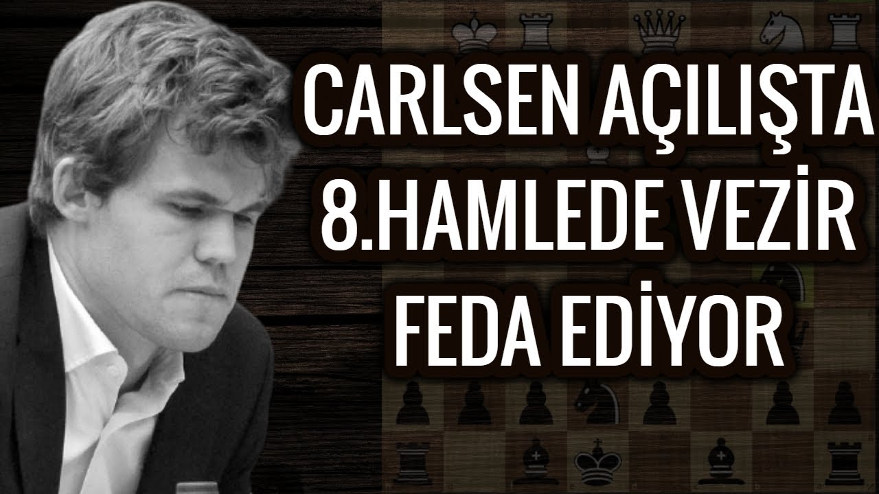 CARLSEN BÜYÜK DÜŞÜNÜYOR VE 8.HAMLEDE VEZİRDEN VAZGEÇİYOR