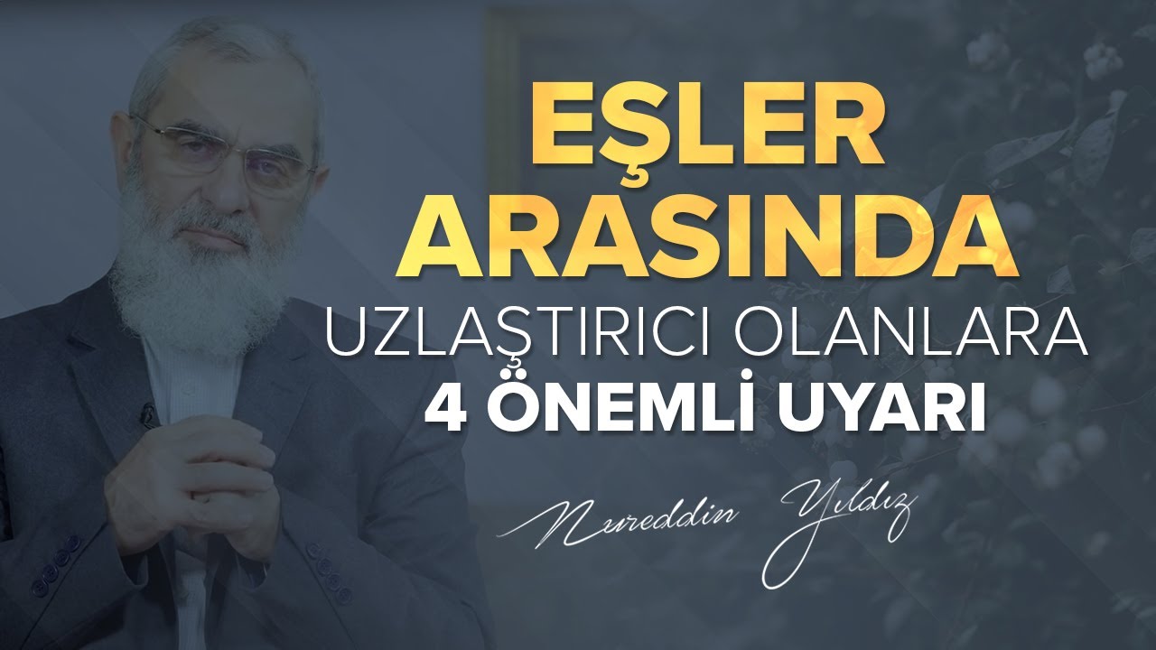 EŞLER ARASINDA UZLAŞTIRICI OLANLARA 4 ÖNEMLİ UYARI | Nureddin Yıldız