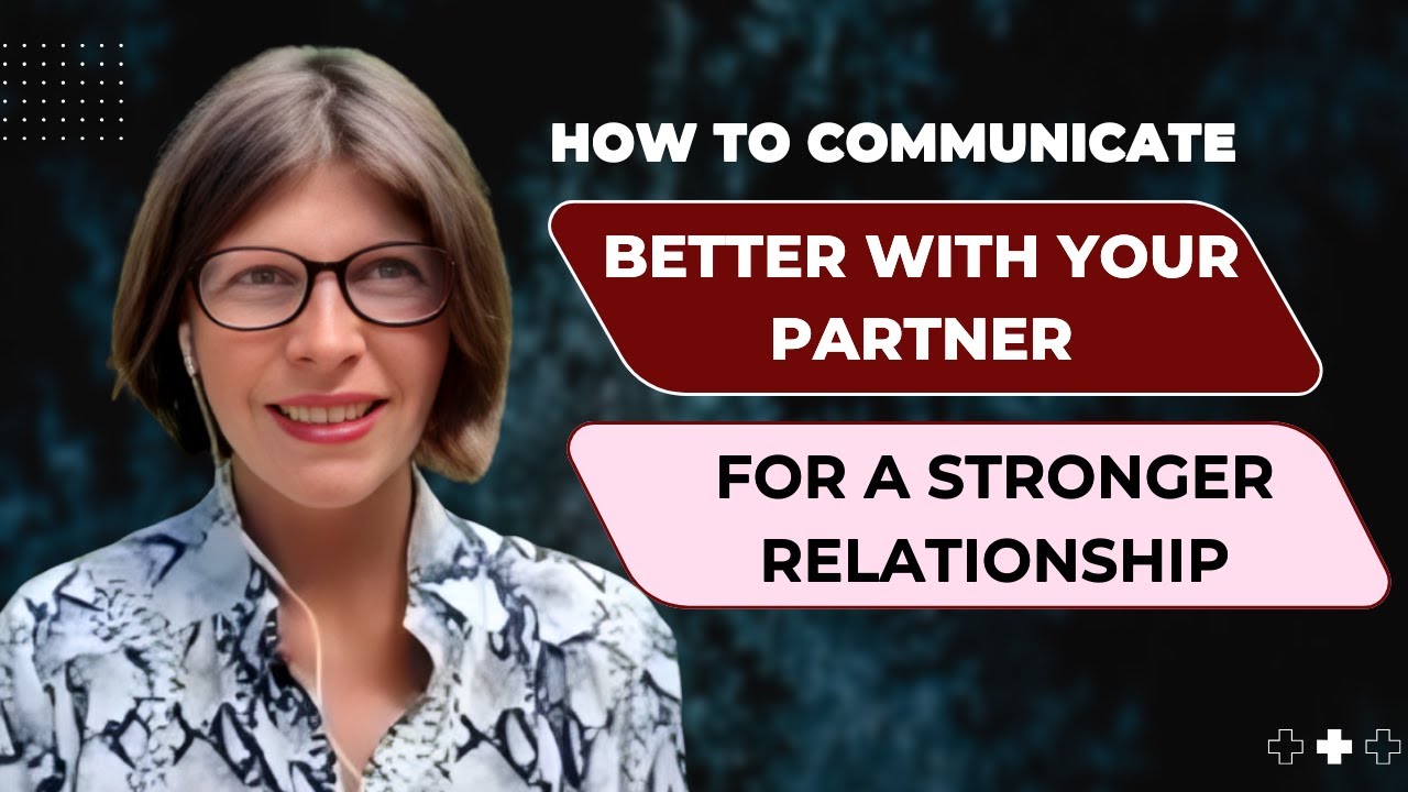 How to Communicate Better with your Partner for a Stronger Relationship