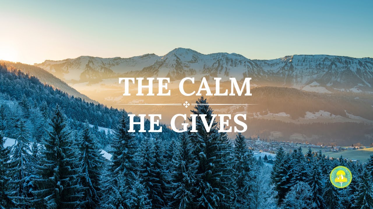 The calm He gives