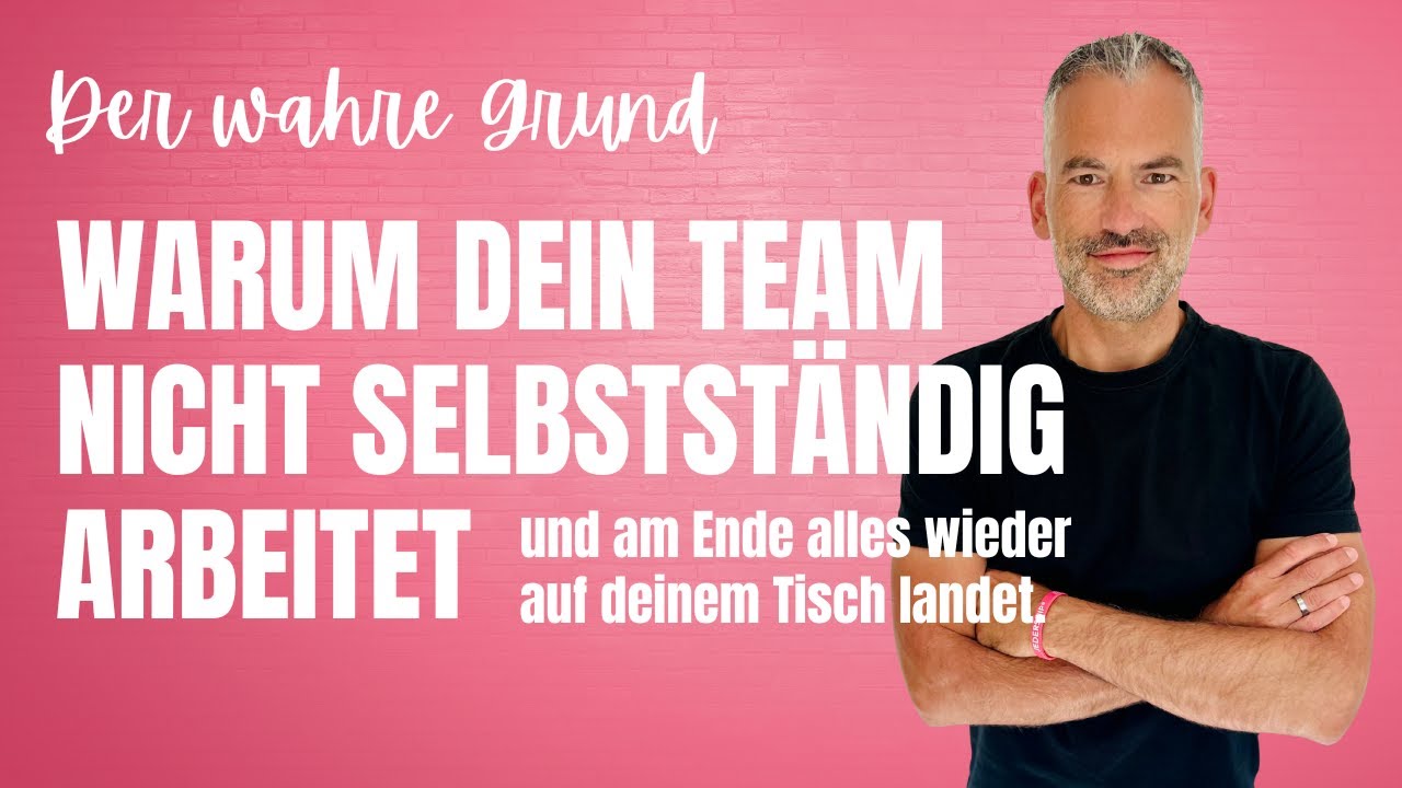 Warum dein Team nicht selbstständig arbeitet und am Ende alles wieder auf deinem Tisch landet.