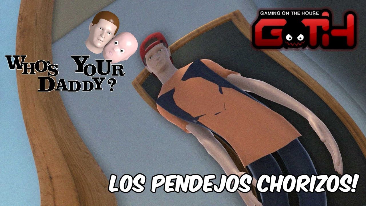 PENDEJOSS CHORIZOS! Whos Your Daddy en Espa&ntilde;ol - GOTH