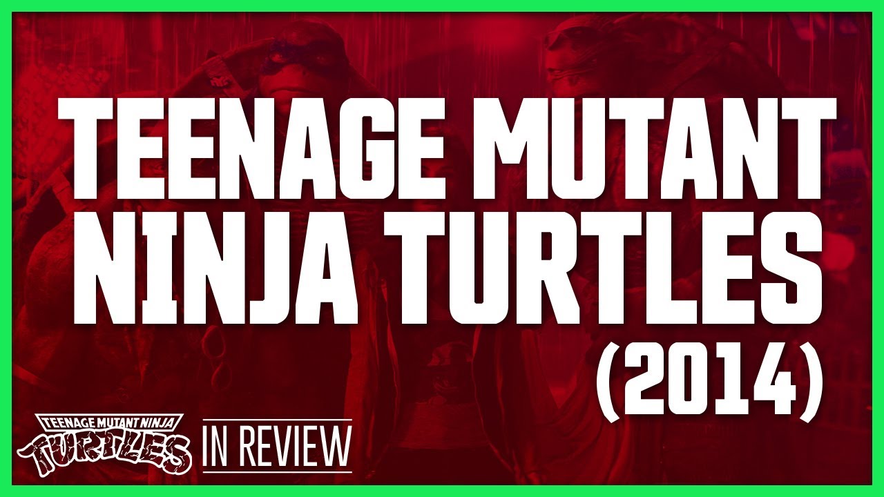 Teenage Mutant Ninja Turtles (2014) - Every Ninja Turtles Movie Ranked, Reviewed, & Recapped