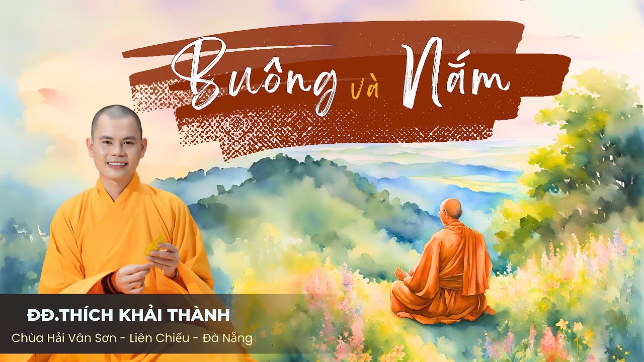 BU&Ocirc;NG V&Agrave; NẮM | ĐĐ.Th&iacute;ch Khải Th&agrave;nh | Ch&ugrave;a Hải V&acirc;n Sơn - Li&ecirc;n Chiểu - Đ&agrave; Nẵng