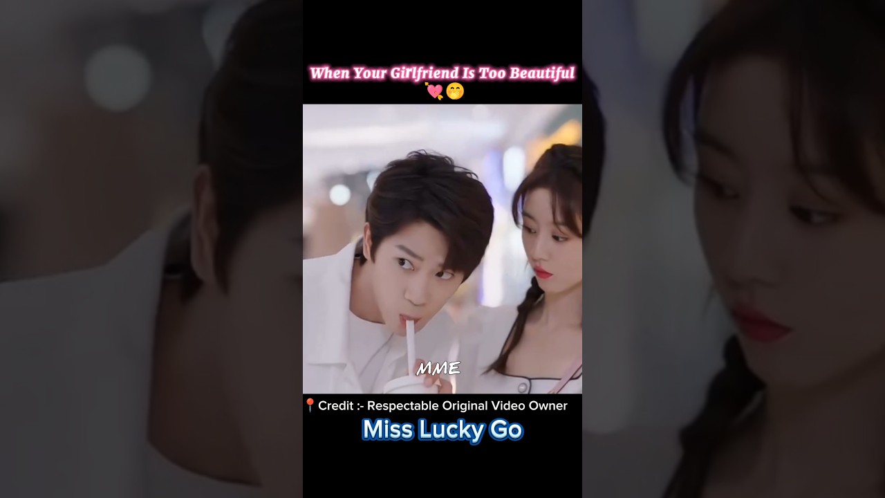 When Your Girlfriend Is Too Beautiful 💘🤭|MME|#shorts #koreandrama