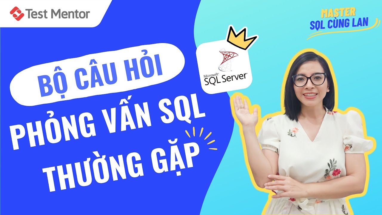 Tổng hợp bộ câu hỏi phỏng vấn SQL thường gặp trong 45 phút | Test Mentor