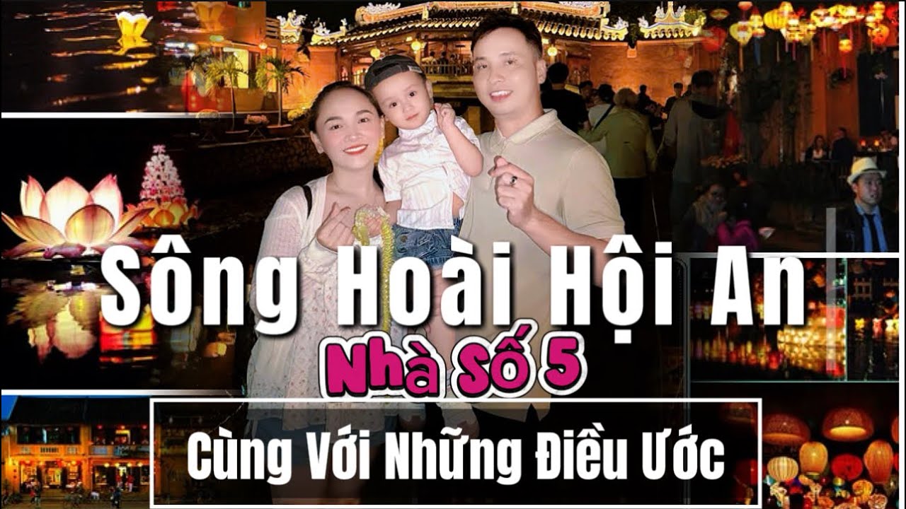 Phần 3. Sông Hoài Hội An, Bùm Bum & Hồng Loan và gia đình nhà số 5 cùng với những điều ước 🥰❤️