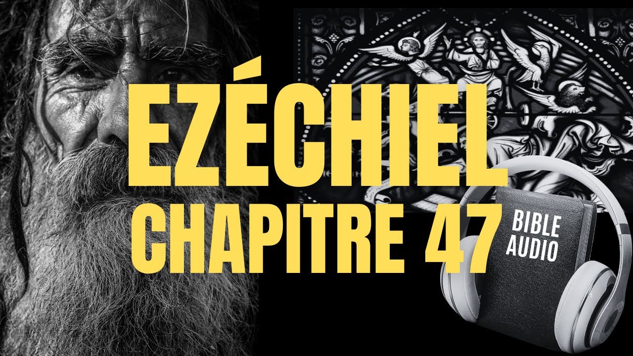 EZ&Eacute;CHIEL 47 | LA BIBLE AUDIO avec textes