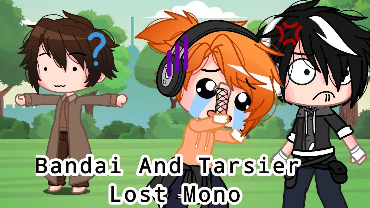 Bandai And Tarsier Lost Mono || Ft. Bandai, Tarsier, Moonbit, Alike, me, my cousins, Mono