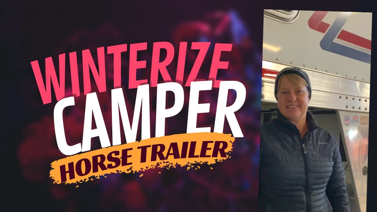How to Winterize a Camper in a Horse Trailer