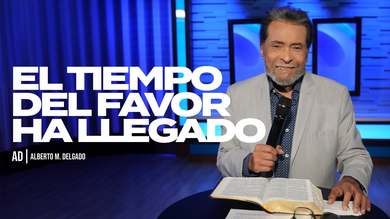 El tiempo del favor ha llegado | Pastor Alberto Delgado