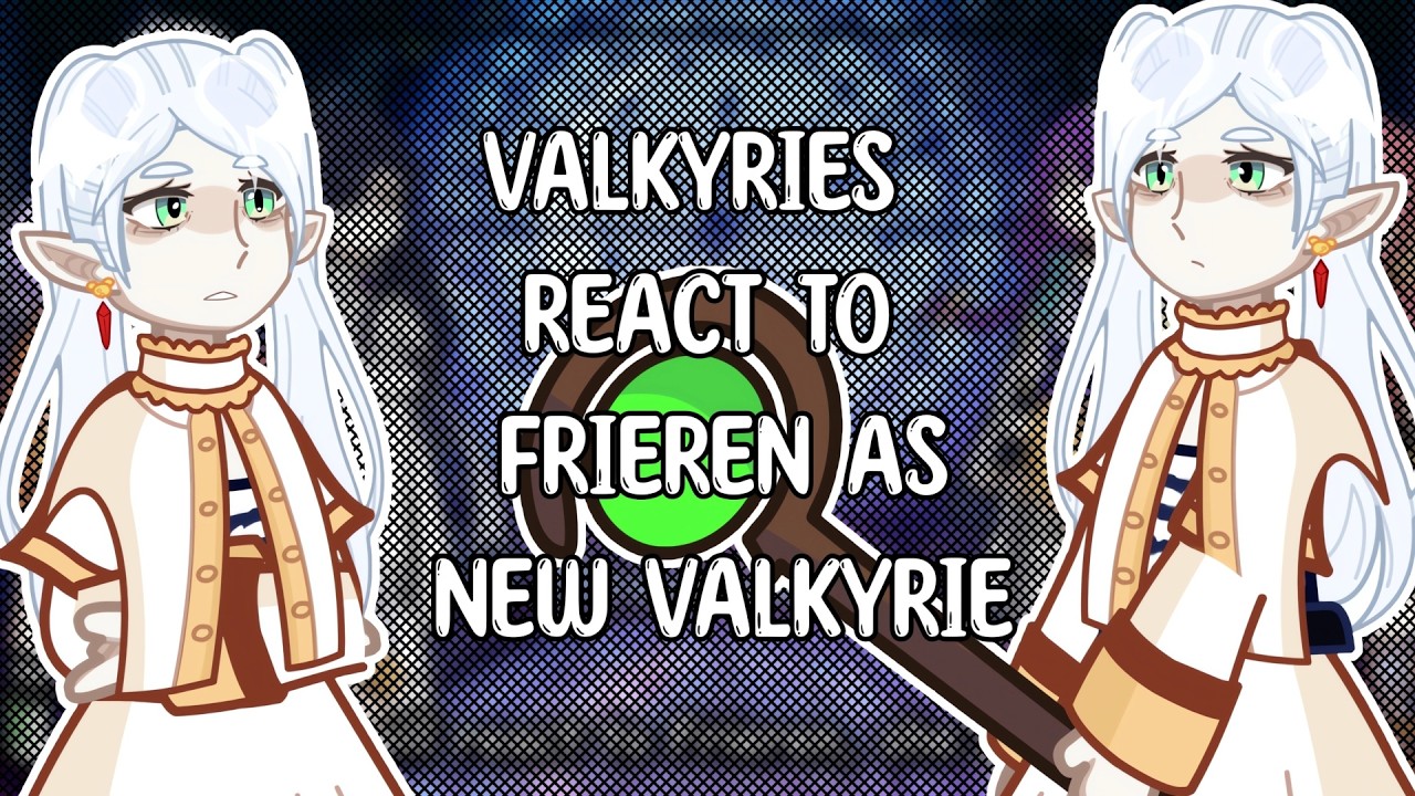 Valkyries React to Frieren as New Valkyrie
