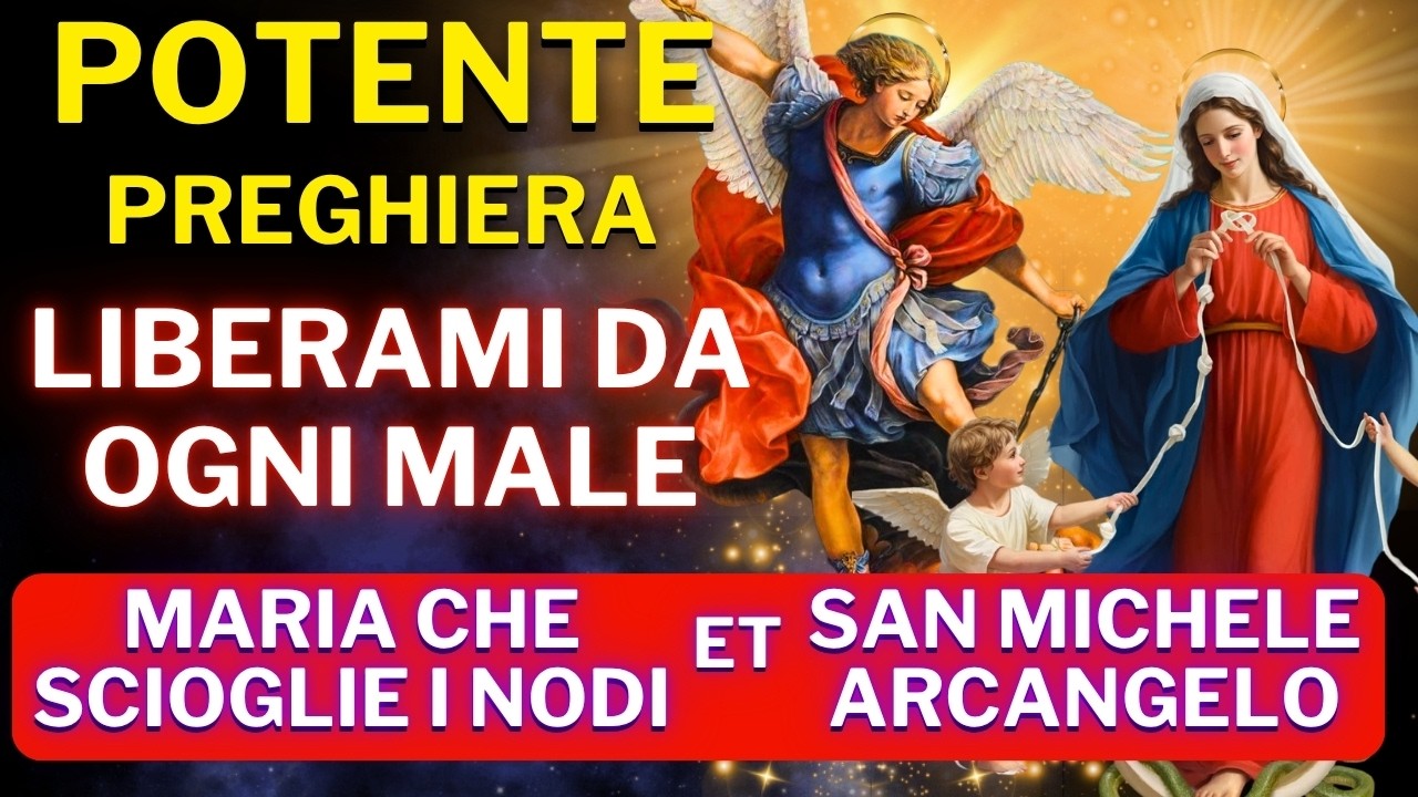 PREGHIERA A MARIA CHE SCIOGLIE I NODI E SAN MICHELE ARCANGELO – RICEVI IL TUO MIRACOLO OGGI