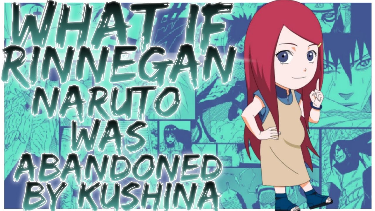 what if Rinnegan Naruto was abandoned by Kushina